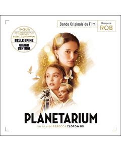 Planetarium • Belle Épine • Grand Central (Bandes Originales Des Films De Rebecca Zlotowski)