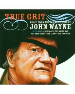 True Grit - Music From The Classic Films Of John Wayne