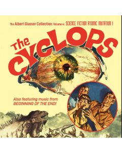 The Albert Glasser Collection: Volume 4, Science Fiction - Atomic Mutation I (The Cyclops / Beginning Of The End)
