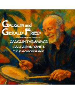Gauguin And Gerald Fried: Gauguin The Savage / Gauguin In Tahiti: The Search For Paradise (Music From The Original Soundtracks)