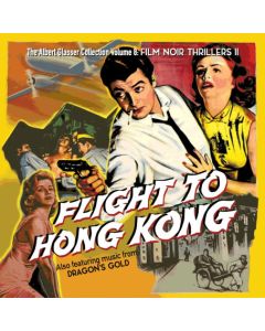 The Albert Glasser Collection Volume 8: Film Noir Thrillers II (Flight To Hong Kong / Dragon's Gold)