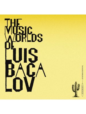 THE MUSIC WORLDS OF LUIS BACALOV
