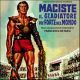 MACISTE IL GLADIATORE PIU' FORTE DEL MONDO